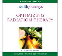 Optimizing Radiation Therapy- a Potent Combination of Guided Imagery, Hypnosis and Affirmations to Boost Healing and Reduce Treatment Side Effects
