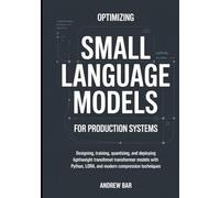 Optimizing Small Language Models for Production Systems: Designing, Training, Quantizing, and Deploying Lightweight Transformer Models with Python, LoRA, and Modern Compression Techniques