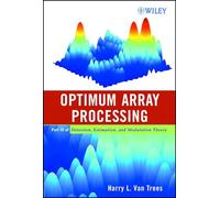 Optimum Array Processing: Part IV of Detection, Estimation, and Modulation Theory