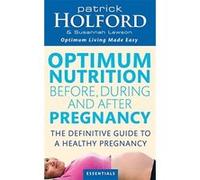 Optimum Nutrition Before, During and After Pregnancy Holford, Patrick (Auteur)