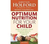 Optimum Nutrition for Your Child Holford, Patrick (Auteur)