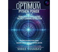 Optimum Python Power Series VI: FROM DATA TO INTELLIGENCE - THE DEEP LEARNING REVOLUTION