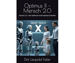 Optimus II - Mensch 2.0: Human 2.0 - Der Aufbruch in die nächste Evolution