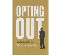 Opting Out - Losing The Potential Of America′S Young Black Elite