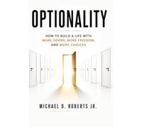OPTIONALITY: How to Build a Life With More Doors, More Freedom, and More Choices