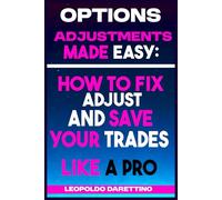 Options Adjustments Made Easy: How to Fix, Adjust, and Save Your Trades Like a Pro