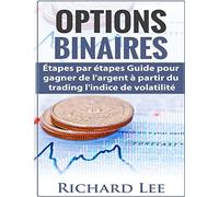 Options Binaires: Étapes par étapes guide pour gagner de l'argent à partir du trading l'indice de Volatilite.