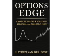 Options Edge: Advanced Spread & Volatility Structures for Consistent Profit: Master Advanced Spread Strategies, Harness Volatility, and Build Consistent Options Income