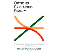 Options Explained Simply: A Step-by-Step Guide to Options and Futures from First Principles