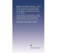 Options for health insurance : using Medicare payment methodologies as the basis for establishing rates for hospital and physician services for all ... Congress, second session, April 8, 1992
