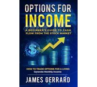 Options for Income: A Beginner’s Guide to Cash Flow from the Stock Market