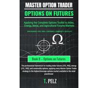 Options on Futures (Master Option Trader Series): Applying the Complete Options Toolkit to Index, Energy, Metal, and Agricultural Futures Markets