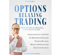 Options Relaxing Trading: From Theory to Practice, A Complete Beginner's Guide