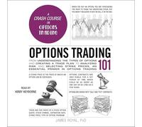 Options Trading 101: From Understanding the Types of Options and Creating a Trade Plan to Analyzing Risk and Predicting Strike Prices, an Essential Primer in Options Trading