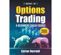 Options Trading: A Beginners Crash Course [7 BOOKS in 1] with Best Strategies and 1 # Guide to Become Pro at Trading Options Including BONUS Forex Trading