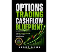 Options Trading Cashflow Blueprint: How to Generate Weekly Income, Find High-Probability Setups & Trade Options Without Guesswork or Fear