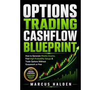 Options Trading Cashflow Blueprint: How to Generate Weekly Income, Find High-Probability Setups & Trade Options Without Guesswork or Fear