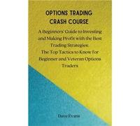 OPTIONS TRADING CRASH COURSE A Beginners Guide to Investing and Making Profit with the Best Trading Strategies. The Top Tactics to Know for Beginner and V Dave EvansDave Evans (Auteur)
