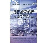 OPTIONS TRADING CRASH COURSE ADVANCED OPTIONS TRADING TOOLS A simple but effective guide to operate in the market in a smart and conscious way - Dwayne He Dwayne HenriksenDwayne Henriksen (Auteur)