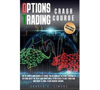 Options Trading Crash Course: He Ultimate And Complete Guide For Beginners To Start Trading In Options With The Best And Profitable Strategies To Quit Your Job And Make A Long-Term Passive Income.
