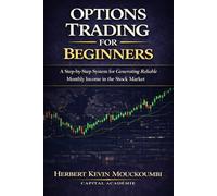 Options Trading for Beginners: A Step-by-Step System to Turn $10,000 into Reliable Monthly Income with Cash Flow Strategies