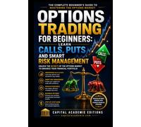 Options Trading for Beginners: Learn Calls, Puts and Smart Risk Management: Master options trading from the ground up without gambling your capital or getting lost in unnecessary complexity. #options