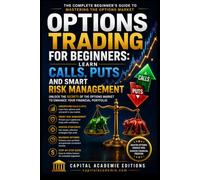 Options Trading for Beginners: Learn Calls, Puts and Smart Risk Management: Master options trading from the ground up without gambling your capital or getting lost in unnecessary complexity. #options
