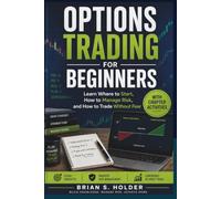 Options Trading for Beginners: Learn Where to Start, How to Manage Risk, and How to Trade Without Fear