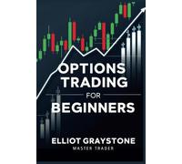 Options Trading for Beginners: Master the Basics, Build Winning Strategies, and Trade with Confidence