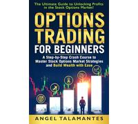Options Trading for Beginners: The Ultimate Guide to Unlocking Profits in the Stock Options Market!: A Step-By-Step Crash Course to Master Stock Options Market Strategies and Build Wealth with Ease