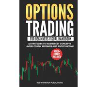 Options Trading For Beginners Visual Handbook: 9 Strategies To Master Key Concepts, Avoid Costly Mistakes and Boost Income