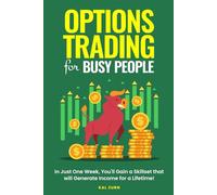 Options Trading for Busy People: In Just One Week, You'll Gain a Skillset that Will Generate Income for a Lifetime!