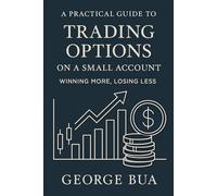 Options Trading for Small Accounts: Generate Monthly Income with Cash-Secured Puts and Covered Calls: The Complete Small Account Options Guide: Turn Limited Capital into Consistent Monthly Income