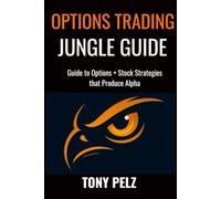 OPTIONS TRADING JUNGLE GUIDE: Guide to Options + Stock Strategies That Produce Alpha