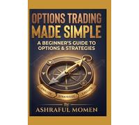 Options Trading Made Simple: A Beginner’s Guide to Options & Strategies