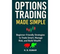 Options Trading Made Simple: Beginner-Friendly Strategies to Trade Smart, Manage Risk, and Build Wealth