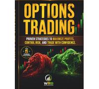 Options Trading: Proven Strategies to Maximize Profits, Control Risk, and Trade with Confidence.