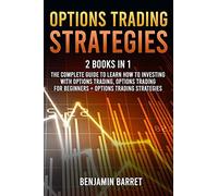 Options Trading Strategies: 2 Books In 1: The Complete Guide To Learn How To Investing With Options Trading And Making A Profit. Options Trading For Beginners + Options Trading Strategies.