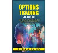 Options Trading Strategies: How To Make A Passive Income For A Living Even In Uncertain Times In 2021 & Beyond