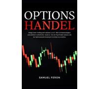 Optionshandel: Bringe dein Trading aufs nächste Level - Mit Gewinnstrategien und präziser technischer Analyse, wie sie Top-Trader nutzen, um im Optionsmarkt konstant Gewinne zu erzielen.