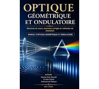 Optique Géométrique et Ondulatoire : Résumés de cours, exercices corrigés et méthodes de résolution: Manuel universitaire