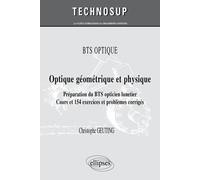 Optique Géométrique Et Physique - Préparation Du Bts Opticien Lunetier - Cours Et 154 Exercices Et Problèmes Corrigés