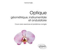 Optique géométrique, instrumentale et ondulatoire - Cours avec exercices et problèmes corrigés - Hamid Najib - Ellipses - broché - Scolaire / Universitaire