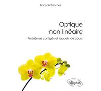 Optique non linéaire - Problèmes corrigés et rappels de cours - François Sanchez - Ellipses - broché - Scolaire / Universitaire