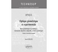 OPTIQUE - Optique géométrique et expérimentale. Bases géométriques et graphiques, instruments objectifs et subjectifs, systèmes asymétriques - Cours et exercices corrigés (niveau A) - Xavier Eudeline 
