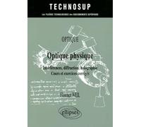 Optique physique: Interférences, diffraction, holographie, Cours et exercices corrigés
