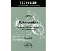 Optique physique: Interférences, diffraction, holographie, Cours et exercices corrigés