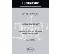 Optique physique - Optique ondulatoire - Interférences, diffraction, polarisation - Cours et exercices corrigés