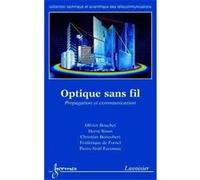 OPTIQUE SANS FIL , PROPAGATION ET COMMUNICATION BOUCHET, OLIVIER , SIZUN, HERVE , BOISROBERT, CHRISTIAN , DE FORNEL, FREDERIQUE , FAVENNEC, PIERRE-NOEL (Auteur)