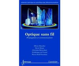 OPTIQUE SANS FIL , PROPAGATION ET COMMUNICATION BOUCHET, OLIVIER , SIZUN, HERVE , BOISROBERT, CHRISTIAN , DE FORNEL, FREDERIQUE , FAVENNEC, PIERRE-NOEL (Auteur)
